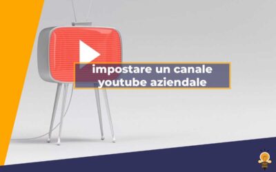 Come impostare un canale youtube aziendale