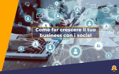 10 consigli per far crescere il tuo business, utilizzando i social